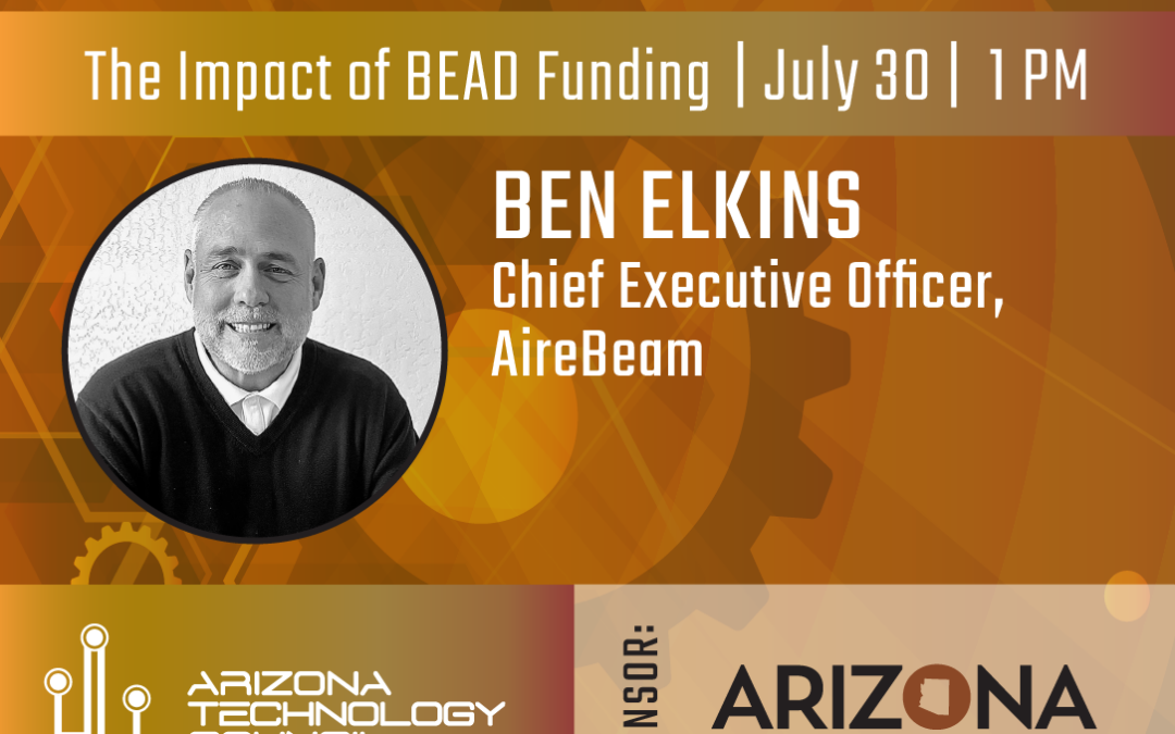 AireBeam’s CEO Ben Elkins to Discuss BEAD Funding on Arizona Technology Council’s AZ TechCast Podcast on July 30